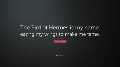 bird of hermes is my name.